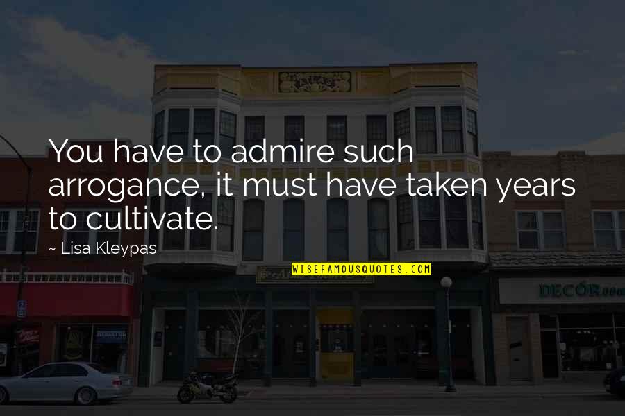 Heslovite Quotes By Lisa Kleypas: You have to admire such arrogance, it must