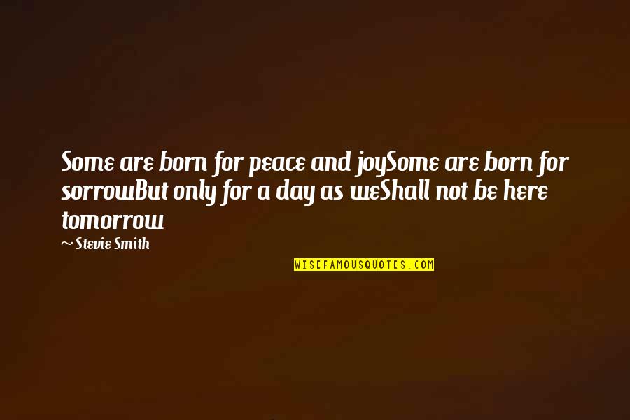 Heslovite Quotes By Stevie Smith: Some are born for peace and joySome are Heslovite Quotes By Stevie Smith: Some are born for peace and joySome are