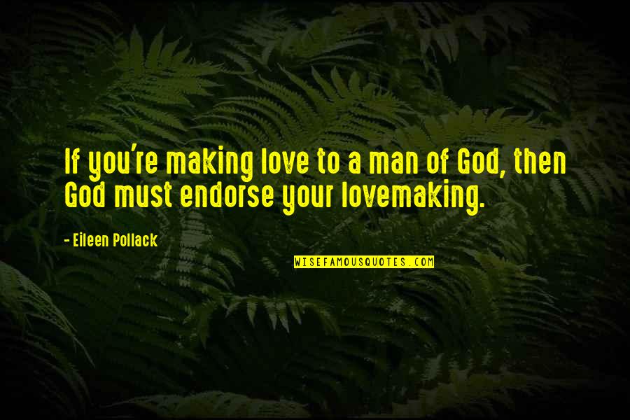 Hesmer Quotes By Eileen Pollack: If you're making love to a man of