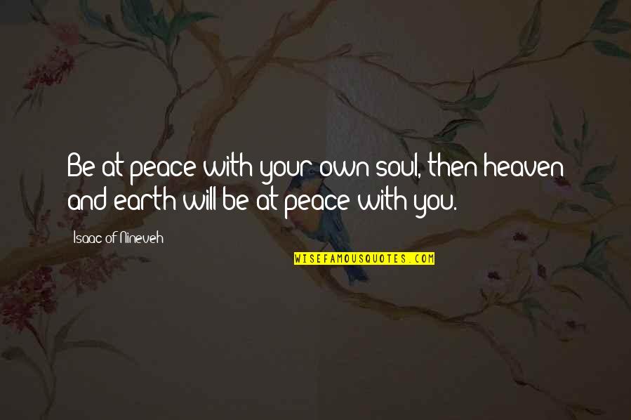 Hesmer Quotes By Isaac Of Nineveh: Be at peace with your own soul, then