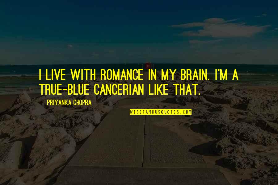 Hesper Quotes By Priyanka Chopra: I live with romance in my brain. I'm