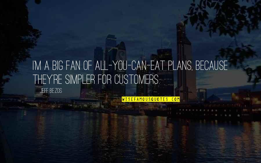 Hesperian Cleaners Quotes By Jeff Bezos: I'm a big fan of all-you-can-eat plans, because