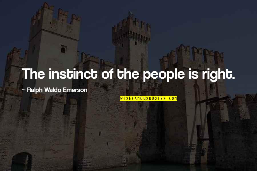 Hesperian Quotes By Ralph Waldo Emerson: The instinct of the people is right. Hesperian Quotes By Ralph Waldo Emerson: The instinct of the people is right.