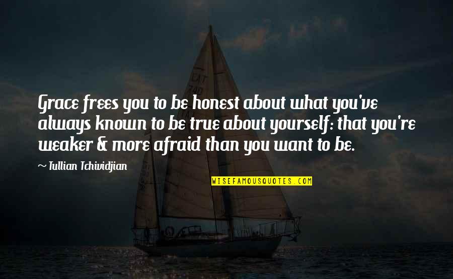 Hesperian Wine Quotes By Tullian Tchividjian: Grace frees you to be honest about what