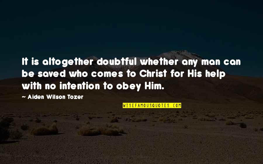Hesperozoa Quotes By Aiden Wilson Tozer: It is altogether doubtful whether any man can Hesperozoa Quotes By Aiden Wilson Tozer: It is altogether doubtful whether any man can