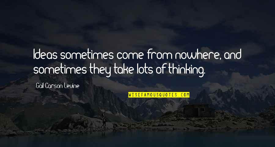Hesperozoa Quotes By Gail Carson Levine: Ideas sometimes come from nowhere, and sometimes they Hesperozoa Quotes By Gail Carson Levine: Ideas sometimes come from nowhere, and sometimes they