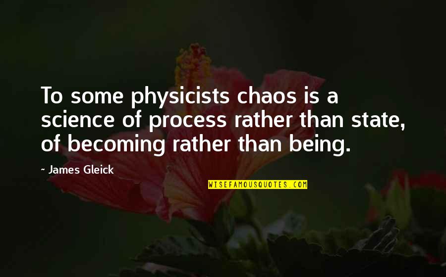 Hespe's Quotes By James Gleick: To some physicists chaos is a science of