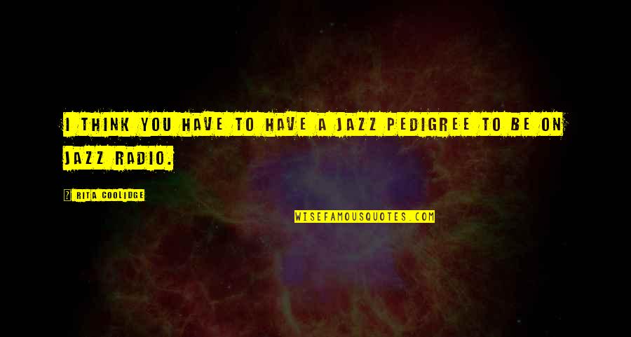 Hespress Quotes By Rita Coolidge: I think you have to have a jazz Hespress Quotes By Rita Coolidge: I think you have to have a jazz