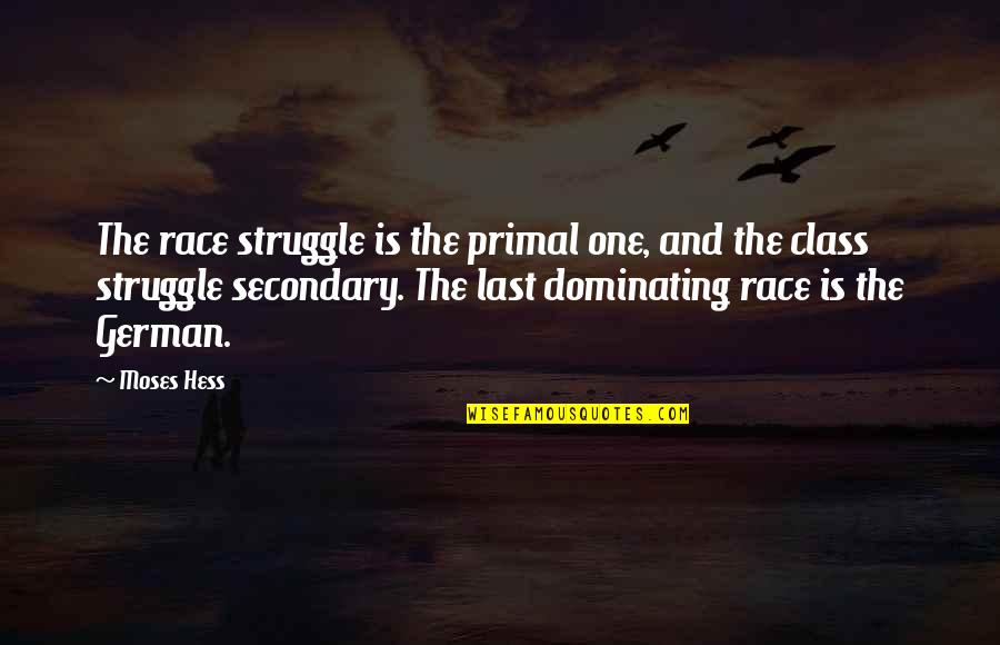 Hess Quotes By Moses Hess: The race struggle is the primal one, and