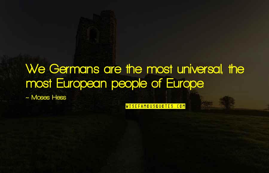 Hess Quotes By Moses Hess: We Germans are the most universal, the most