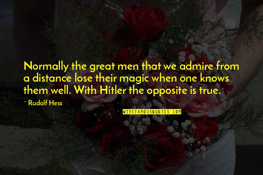 Hess Quotes By Rudolf Hess: Normally the great men that we admire from