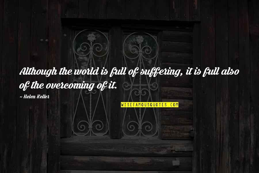 Hessa Edits Quotes By Helen Keller: Although the world is full of suffering, it