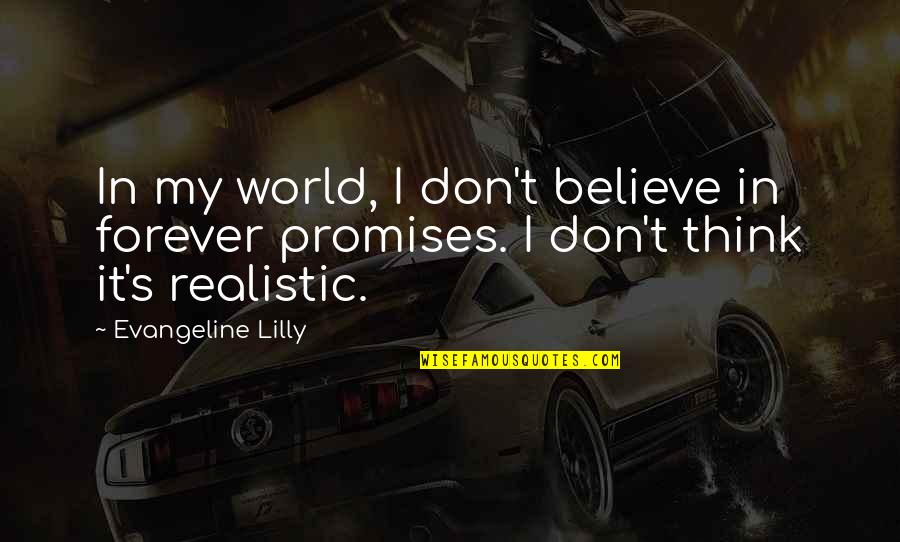 Hessam Art Quotes By Evangeline Lilly: In my world, I don't believe in forever