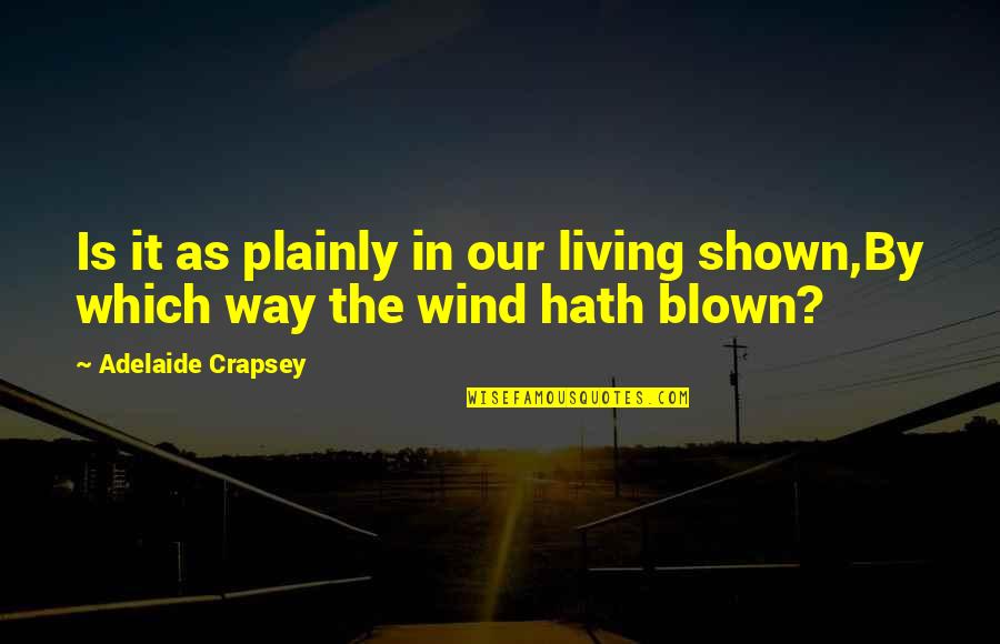 Hessamian Quotes By Adelaide Crapsey: Is it as plainly in our living shown,By