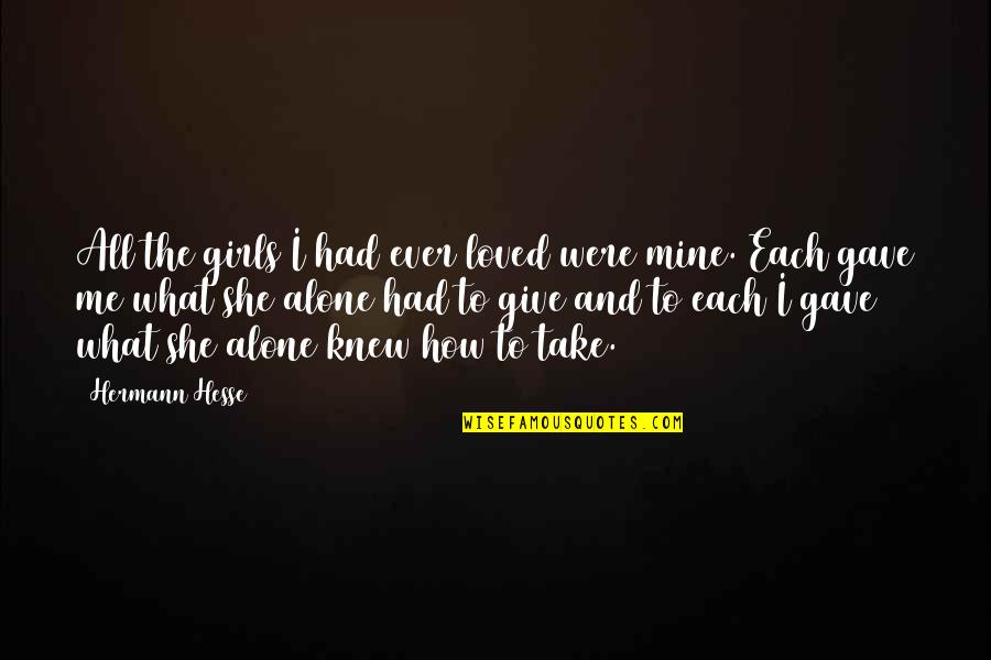 Hesse Hermann Quotes By Hermann Hesse: All the girls I had ever loved were