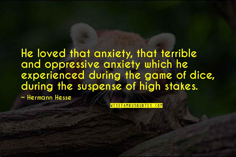 Hesse Quotes By Hermann Hesse: He loved that anxiety, that terrible and oppressive