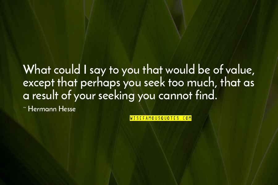 Hesse Quotes By Hermann Hesse: What could I say to you that would