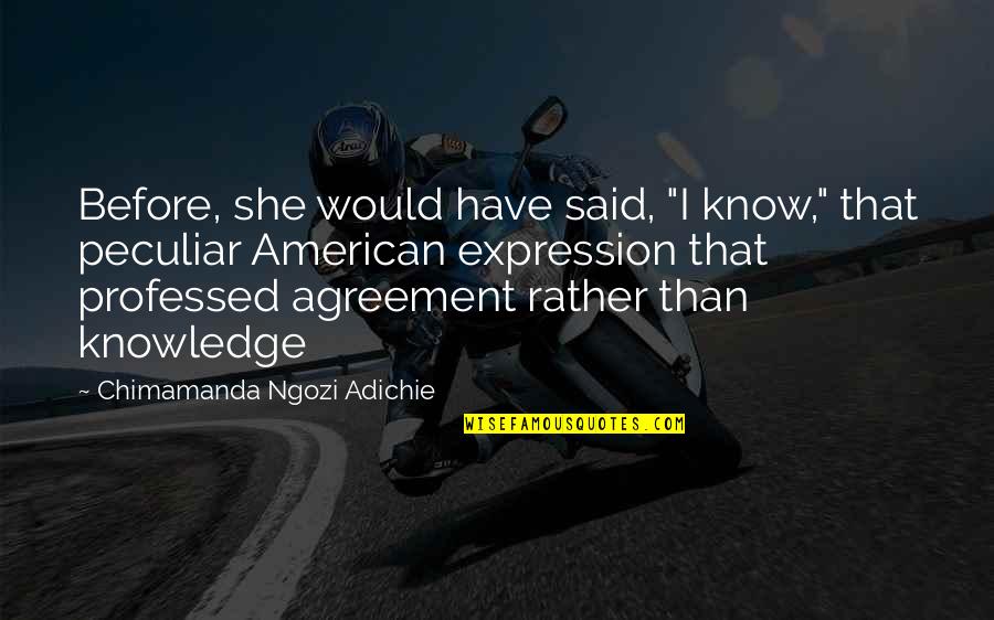 Hessekiel Quotes By Chimamanda Ngozi Adichie: Before, she would have said, "I know," that