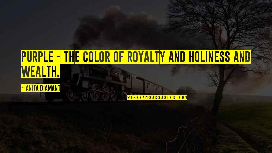 Hessel Friesian Quotes By Anita Diamant: Purple - the color of royalty and holiness Hessel Friesian Quotes By Anita Diamant: Purple - the color of royalty and holiness