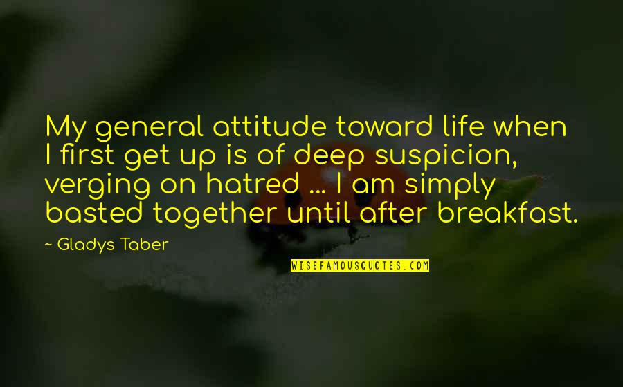 Hessel Friesian Quotes By Gladys Taber: My general attitude toward life when I first Hessel Friesian Quotes By Gladys Taber: My general attitude toward life when I first
