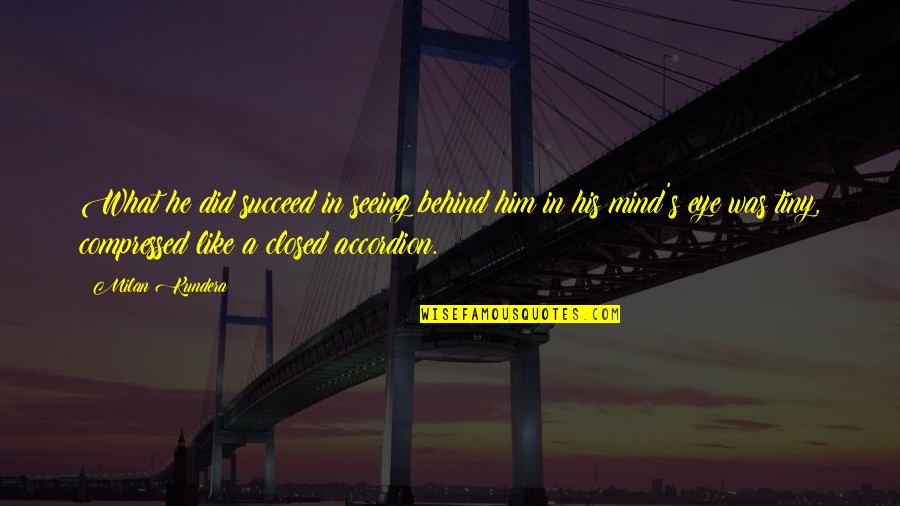 Hessel Friesian Quotes By Milan Kundera: What he did succeed in seeing behind him Hessel Friesian Quotes By Milan Kundera: What he did succeed in seeing behind him