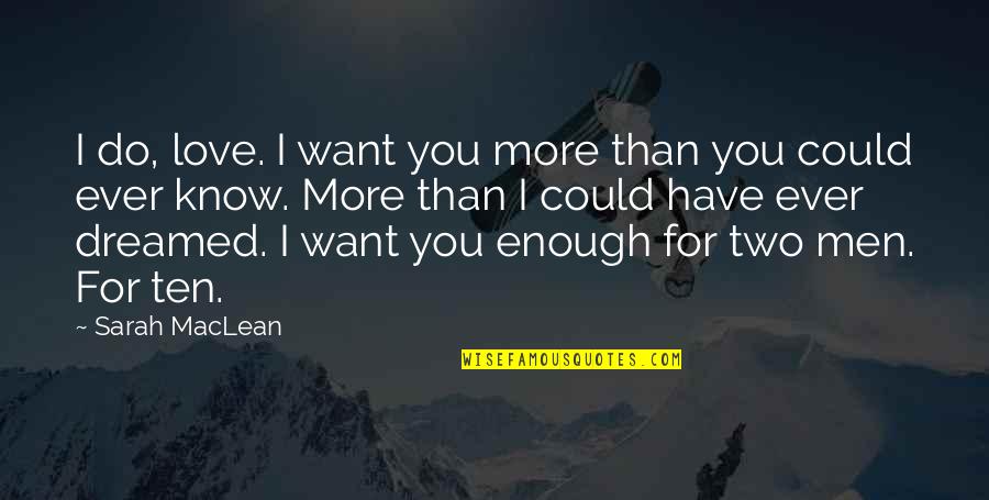 Hessel Friesian Quotes By Sarah MacLean: I do, love. I want you more than Hessel Friesian Quotes By Sarah MacLean: I do, love. I want you more than