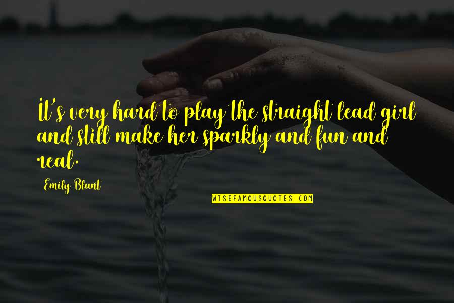 Hessel Group Quotes By Emily Blunt: It's very hard to play the straight lead Hessel Group Quotes By Emily Blunt: It's very hard to play the straight lead