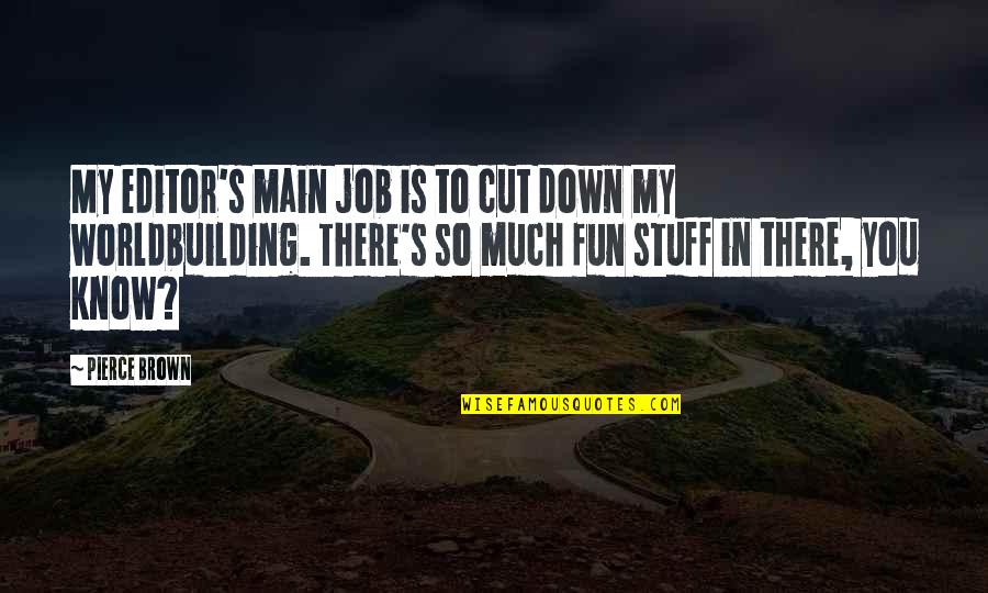 Hesselink Koffie Quotes By Pierce Brown: My editor's main job is to cut down Hesselink Koffie Quotes By Pierce Brown: My editor's main job is to cut down