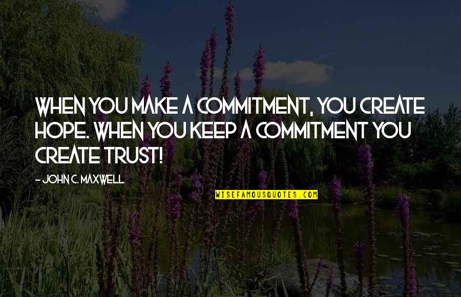 Hesselsons Sporting Quotes By John C. Maxwell: When you make a commitment, you create hope. Hesselsons Sporting Quotes By John C. Maxwell: When you make a commitment, you create hope.
