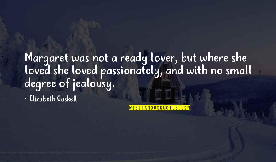 Hesseltine Realty Quotes By Elizabeth Gaskell: Margaret was not a ready lover, but where
