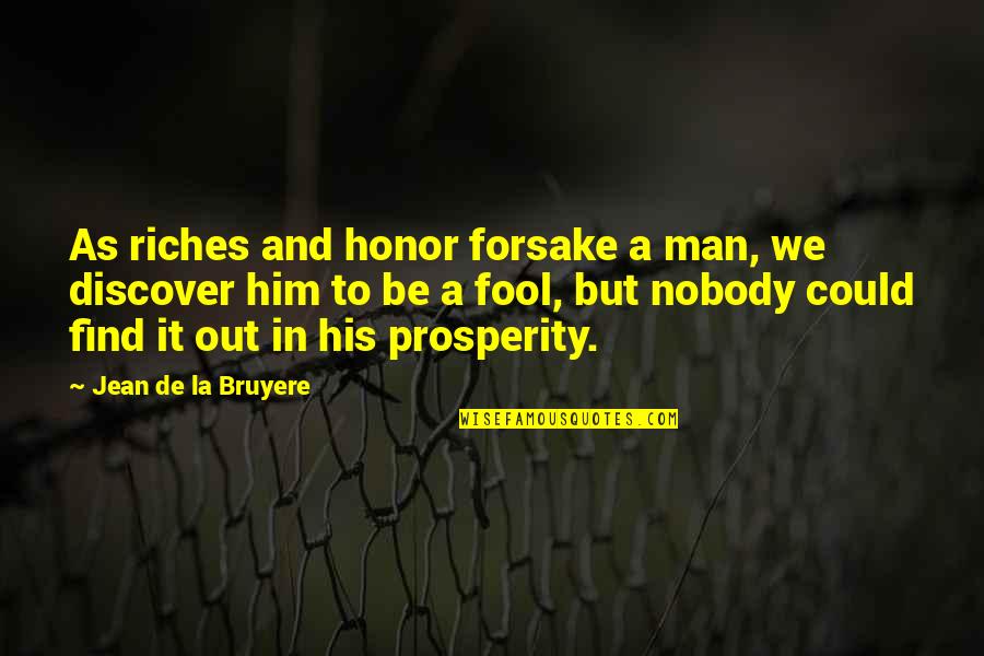Hesseltine Tire Quotes By Jean De La Bruyere: As riches and honor forsake a man, we