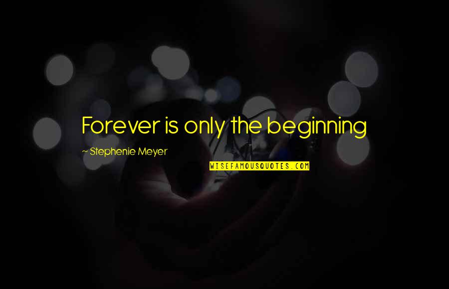 Hesseltine Tire Quotes By Stephenie Meyer: Forever is only the beginning