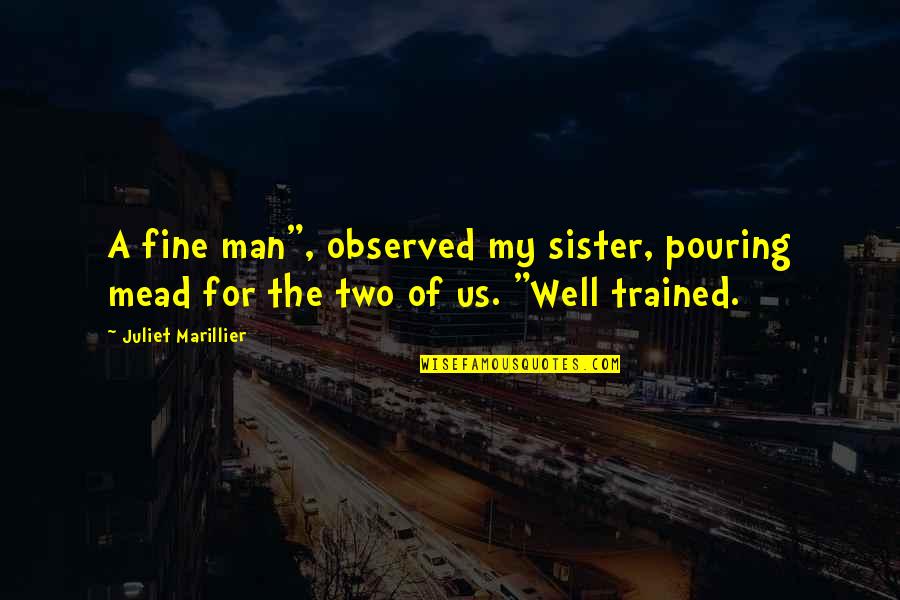 Hessenberg Algorithm Quotes By Juliet Marillier: A fine man", observed my sister, pouring mead