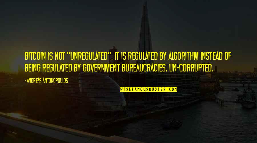 Hessert Quotes By Andreas Antonopoulos: Bitcoin is not "unregulated". It is regulated by