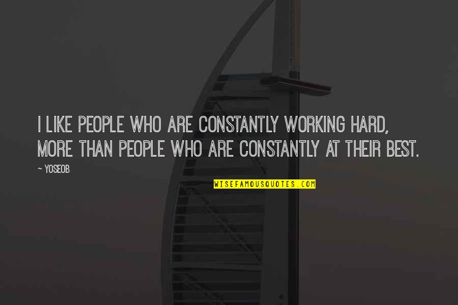 Hessesche Quotes By Yoseob: I like people who are constantly working hard, Hessesche Quotes By Yoseob: I like people who are constantly working hard,