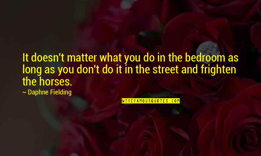 Hesshaimer Sisters Quotes By Daphne Fielding: It doesn't matter what you do in the Hesshaimer Sisters Quotes By Daphne Fielding: It doesn't matter what you do in the