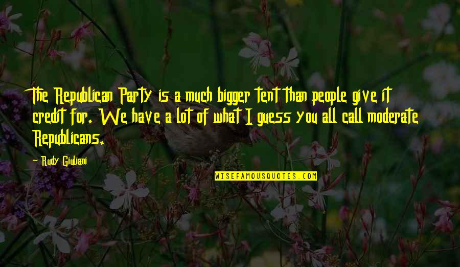 Hesshaimer Sisters Quotes By Rudy Giuliani: The Republican Party is a much bigger tent Hesshaimer Sisters Quotes By Rudy Giuliani: The Republican Party is a much bigger tent