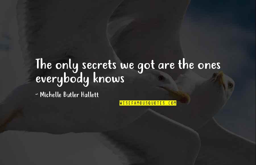 Hessians Quotes By Michelle Butler Hallett: The only secrets we got are the ones