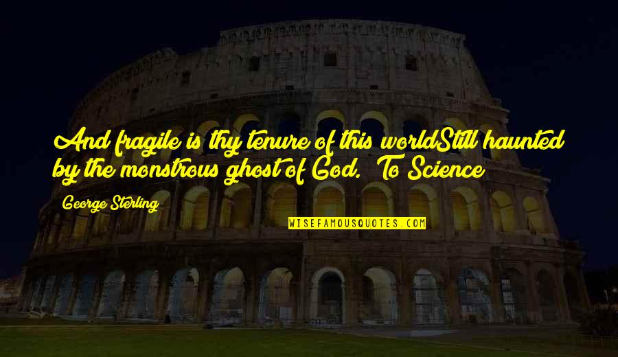Hessing Comfort Quotes By George Sterling: And fragile is thy tenure of this worldStill Hessing Comfort Quotes By George Sterling: And fragile is thy tenure of this worldStill