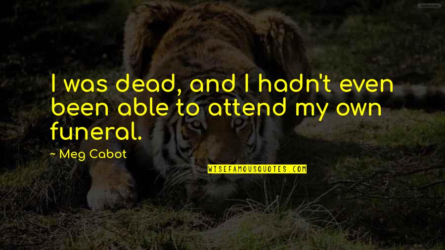 Hessing Comfort Quotes By Meg Cabot: I was dead, and I hadn't even been