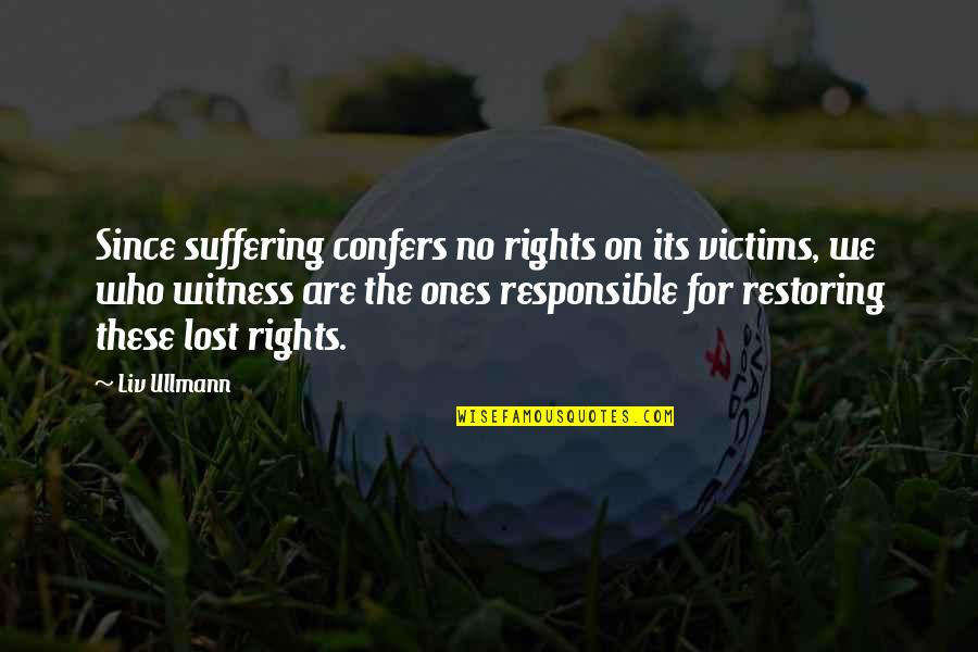 Hessinger Report Quotes By Liv Ullmann: Since suffering confers no rights on its victims,