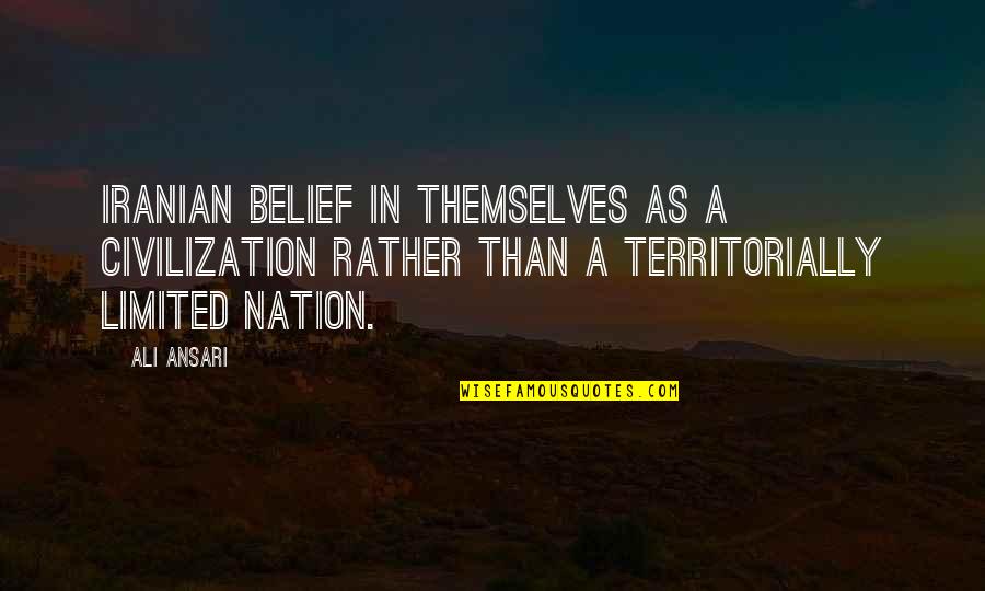 Hessling Funeral Home Quotes By Ali Ansari: Iranian belief in themselves as a civilization rather