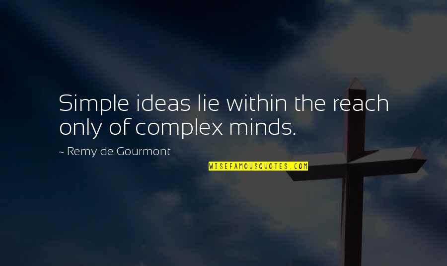 Hessling Gun Quotes By Remy De Gourmont: Simple ideas lie within the reach only of Hessling Gun Quotes By Remy De Gourmont: Simple ideas lie within the reach only of
