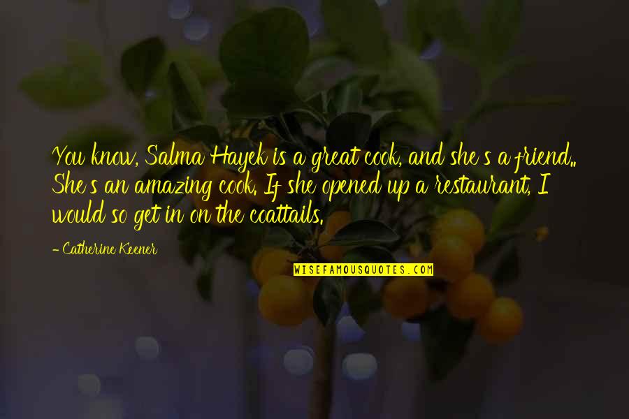 Hesslings Quotes By Catherine Keener: You know, Salma Hayek is a great cook,