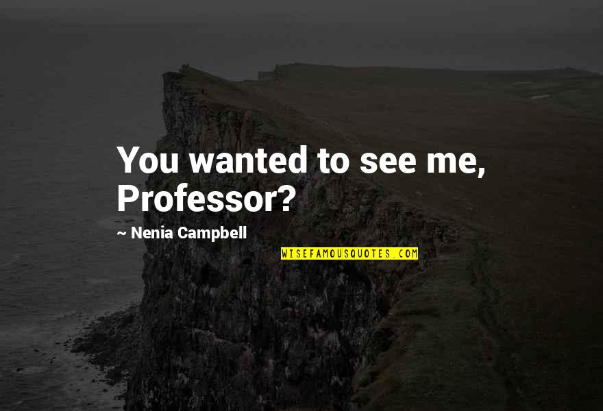 Hessman Baseball Quotes By Nenia Campbell: You wanted to see me, Professor?