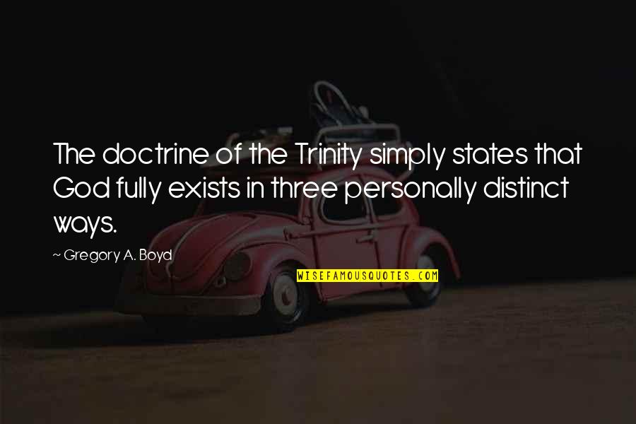 Hessmann Quotes By Gregory A. Boyd: The doctrine of the Trinity simply states that Hessmann Quotes By Gregory A. Boyd: The doctrine of the Trinity simply states that