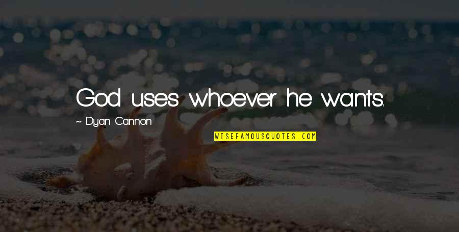 He'sso Quotes By Dyan Cannon: God uses whoever he wants. He'sso Quotes By Dyan Cannon: God uses whoever he wants.