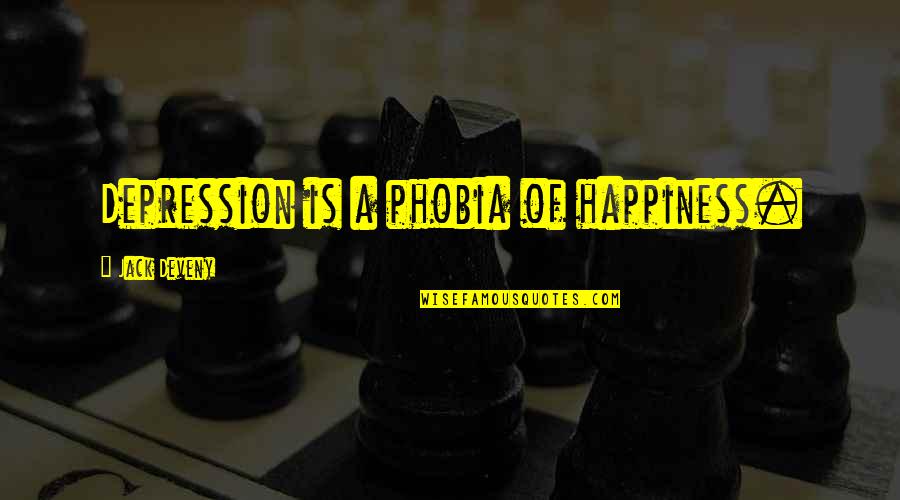 Hessonite Quotes By Jack Deveny: Depression is a phobia of happiness. Hessonite Quotes By Jack Deveny: Depression is a phobia of happiness.
