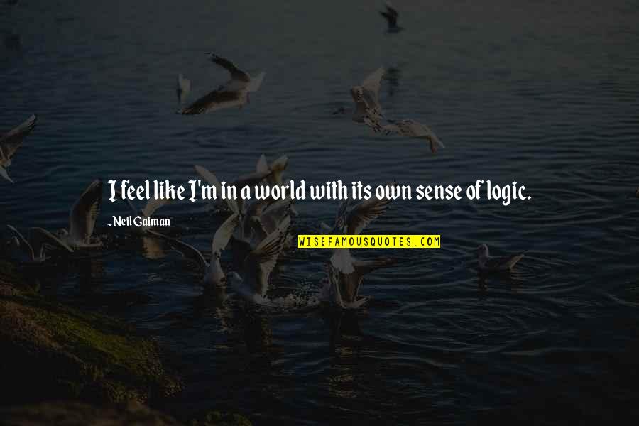 Hessonite Quotes By Neil Gaiman: I feel like I'm in a world with Hessonite Quotes By Neil Gaiman: I feel like I'm in a world with