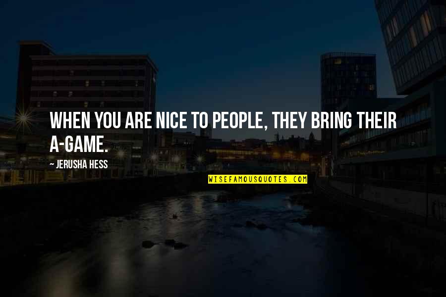 Hess's Quotes By Jerusha Hess: When you are nice to people, they bring